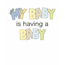 My Baby is Having A Baby Shirts