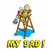 My Bad Baby In High Chair t-shirts