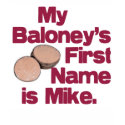 My Baloney's First Name is Mike T-Shirt