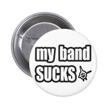 my band SUCKS Pinback Buttons