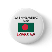 My BANGLADESHI DAD Loves Me Pinback Buttons