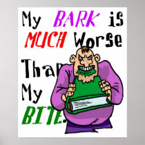 My Bark is Much Worse Than My Bite Posters