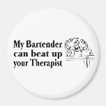 My Bartender Can Beat Up Your Therapist Refrigerator Magnet
