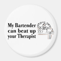 My Bartender Can Beat Up Your Therapist Refrigerator Magnet
