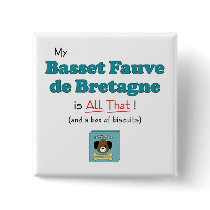 My Basset Fauve de Bretagne is All That! buttons by thatsalottadogs My Basset Fauve de Bretagne is All That! buttons