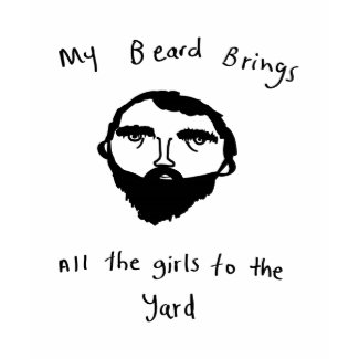 My beard brings all the girls to the yard shirt