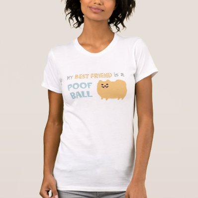 My Best Friend is a POOF BALL - Cute Pomeranian T-shirt