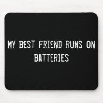 My best friend runs on batteries mousepads by funnycustomtshirts My best friend runs on batteries mousepads