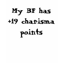 My BF has +19 charisma points t-shirts by Lord_Omnibus My BF has +19 charisma points t-shirts