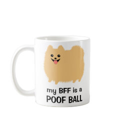 My BFF is a Poof Ball - Funny Pomeranian Design mug