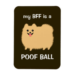 my BFF is a POOF BALL - Funny Pomeranian Dog premiumfleximagnet