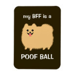 my BFF is a POOF BALL - Funny Pomeranian Dog Magnet
