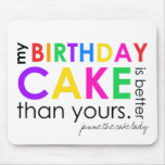 my birthday cake is better than yours mousepad