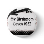 My Birthmom Loves Me! buttons