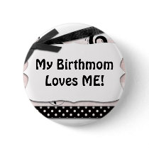 My Birthmom Loves Me!<br />
buttons