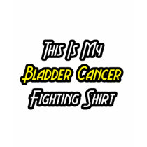 My Bladder Cancer Fighting Shirt