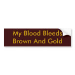 My Blood Bleeds Brown And Gold Bumper Sticker