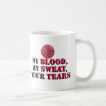 My blood, my sweat, your tears - Volleyball Mugs