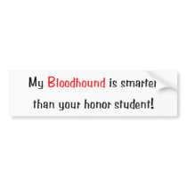 My Bloodhound is smarter... Bumper Sticker bumper stickers by towalj My Bloodhound is smarter... Bumper Sticker bumper stickers