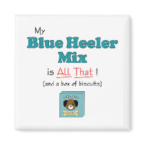 My Blue Heeler Mix is All That! magnets by muttybuddy My Blue Heeler Mix is All That! magnets