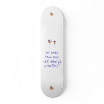 My board your head.Lets arra... - Customized Skate Board Deck