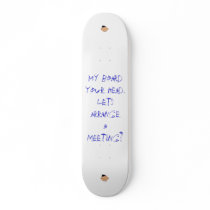 My board your head.Lets arra... Skateboard