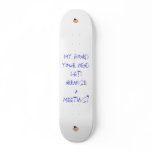 My board your head.Lets arra... Skateboard