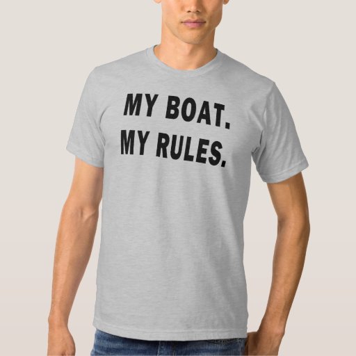 My Boat. My Rules funny boating Tshirt Zazzle