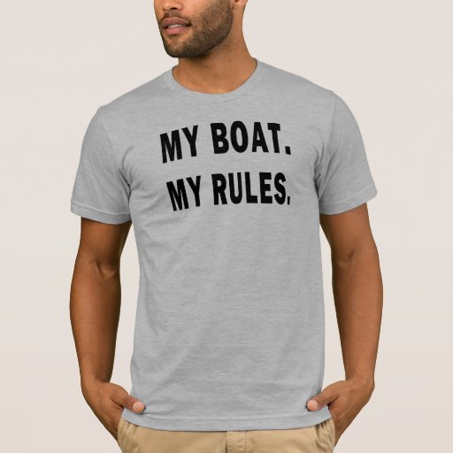 My Boat. My Rules funny boating TShirt Zazzle
