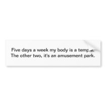 My body is a temple - bumper sticker