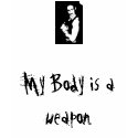 My Body is a weapon. t-shirts by DarkEden My Body is a weapon. t-shirts