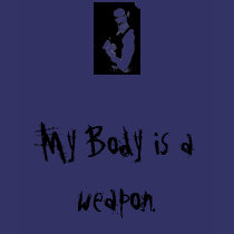 My Body is a weapon. t-shirts