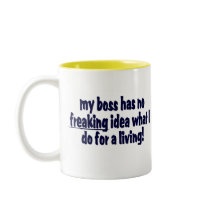 My Boss Has No Freaking Idea.... mugs by TheBigTees My Boss Has No Freaking Idea.... mugs