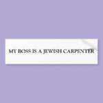 MY BOSS IS A JEWISH CARPENTER BUMPER STICKERS