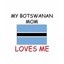 My Botswanan Mom Loves Me t-shirts