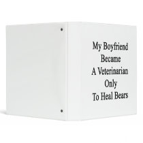 My Boyfriend Became A Veterinarian Only To Heal Be 3 Ring Binders