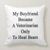 My Boyfriend Became A Veterinarian Only To Heal Be Throw Pillows