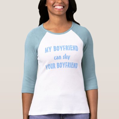 MY BOYFRIEND can sky YOUR BOYFRIEND T Shirt