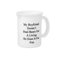 My Boyfriend Doesn't Heal Bears For A Living He Do Pitcher