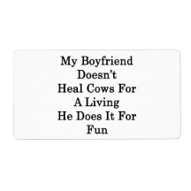 My Boyfriend Doesn't Heal Cows For A Living He Doe Shipping Labels