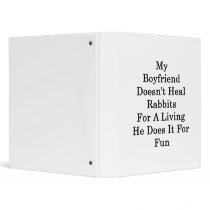 My Boyfriend Doesn't Heal Rabbits For A Living He 3 Ring Binders