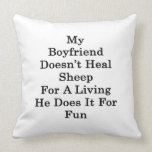My Boyfriend Doesn't Heal Sheep For A Living He Do Pillow