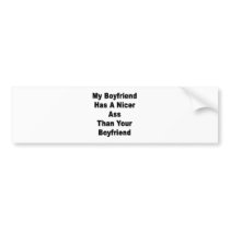 My Boyfriend Has A Nicer Ass Than Your Boyfriend bumper stickers by Supernova23 My Boyfriend Has A Nicer Ass Than Your Boyfriend bumper stickers