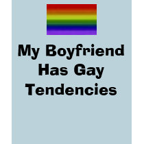 My Boyfriend Has Gay Tendencies t-shirts by thunderlz My Boyfriend Has Gay Tendencies t-shirts