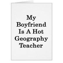 My Boyfriend Is A Hot Geography Teacher Greeting Card