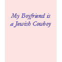 My Boyfriend is     a Jewish Cowboy t-shirts