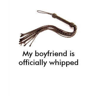My boyfriend is officially whipped shirt
