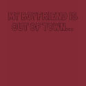 My Boyfriend is out of town shirt