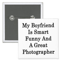 My Boyfriend Is Smart Funny And A Great Photograph Pinback Button