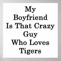 My Boyfriend Is That Crazy Guy Who Loves Tigers Print